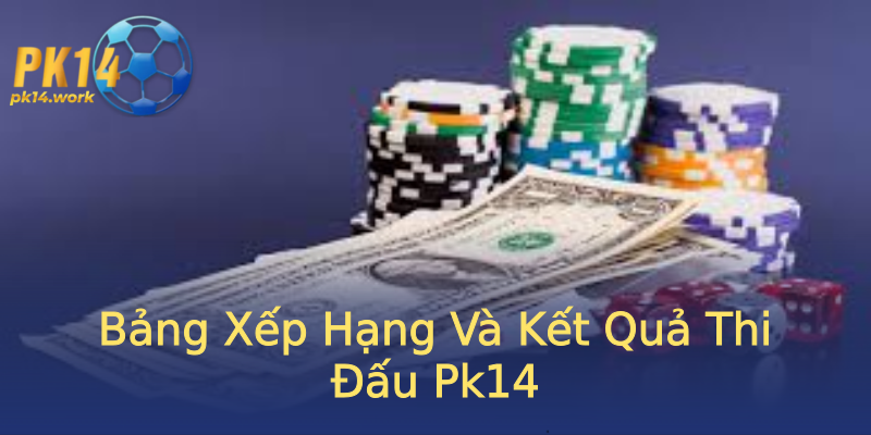 Bảng Xếp Hạng Và Kết Quả Thi Đấu Pk14 Bảng Xếp Hạng Và Kết Quả Thi Đấu Pk14