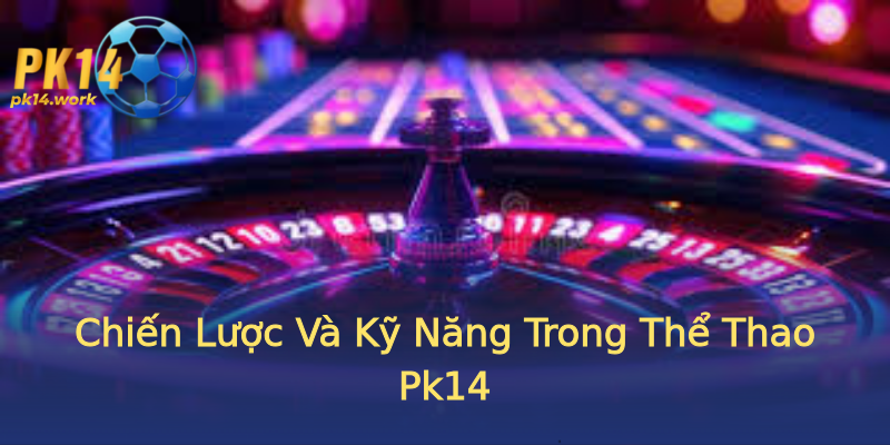 Chiến Lược Và Kỹ Năng Trong Thể Thao Pk14 Chiến Lược Và Kỹ Năng Trong Thể Thao Pk14