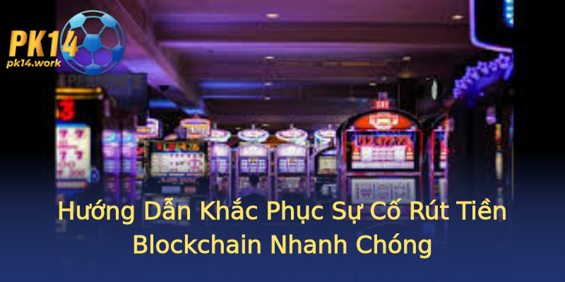 Hướng Dẫn Khắc Phục Sự Cố Rút Tiền Blockchain Nhanh Chóng Hướng Dẫn Khắc Phục Sự Cố Rút Tiền Blockchain Nhanh Chóng