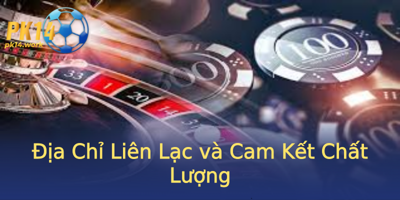 Địa Chỉ Liên Lạc và Cam Kết Chất Lượng Địa Chỉ Liên Lạc và Cam Kết Chất Lượng