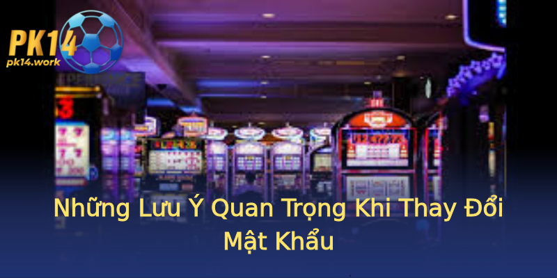 Những Lưu Ý Quan Trọng Khi Thay Đổi Mật Khẩu Những Lưu Ý Quan Trọng Khi Thay Đổi Mật Khẩu