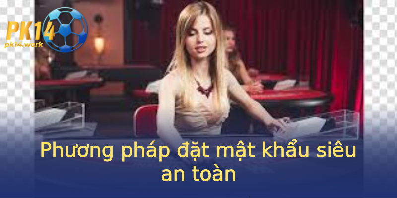 Phương pháp đặt mật khẩu siêu an toàn Phương pháp đặt mật khẩu siêu an toàn
