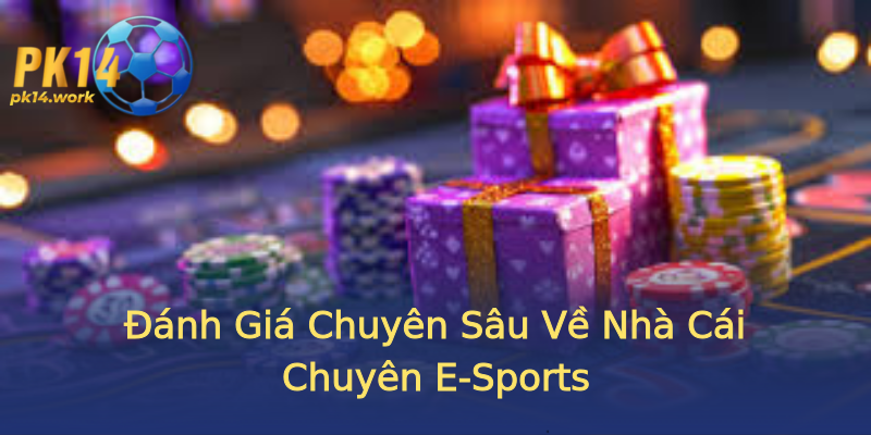 Đánh Giá Chuyên Sâu Về Nhà Cái Chuyên E-Sports Đánh Giá Chuyên Sâu Về Nhà Cái Chuyên E-Sports