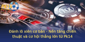 Anh Lo Xien Co Ban Nen Tang Chien Thuat Va Co Hoi Thang Lon Tu Pk14