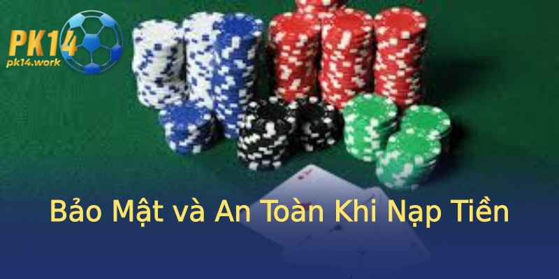 Bảo Mật và An Toàn Khi Nạp Tiền Bảo Mật và An Toàn Khi Nạp Tiền
