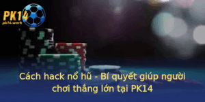Cach Hack No Hu Bi Quyet Giup Nguoi Choi Thang Lon Tai Pk14