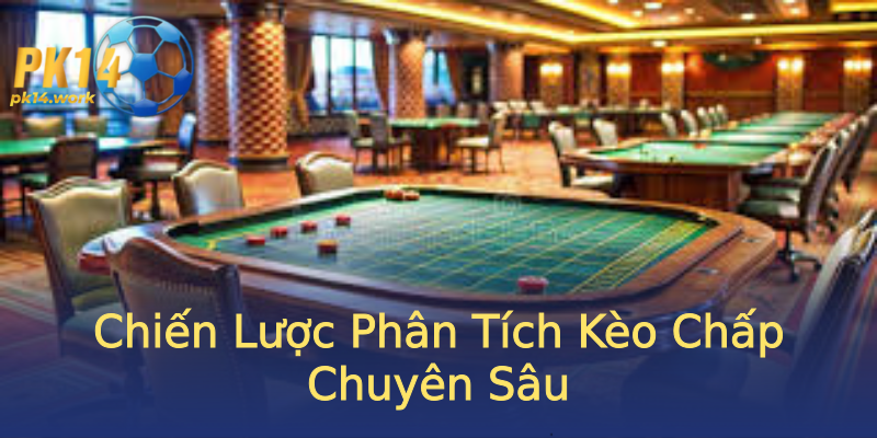 Chiến Lược Phân Tích Kèo Chấp Chuyên Sâu Chiến Lược Phân Tích Kèo Chấp Chuyên Sâu
