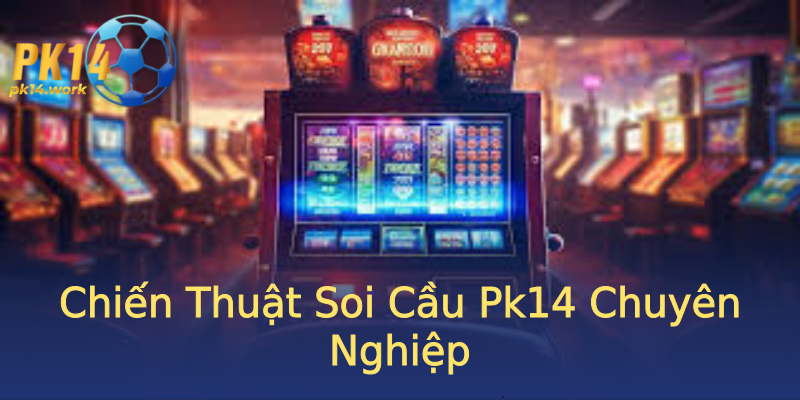 Chiến Thuật Soi Cầu Pk14 Chuyên Nghiệp Chiến Thuật Soi Cầu Pk14 Chuyên Nghiệp