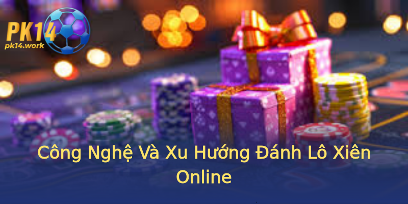 Công Nghệ Và Xu Hướng Đánh Lô Xiên Online Công Nghệ Và Xu Hướng Đánh Lô Xiên Online
