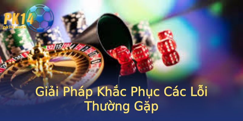 Giải Pháp Khắc Phục Các Lỗi Thường Gặp Giải Pháp Khắc Phục Các Lỗi Thường Gặp