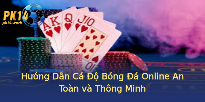Hướng Dẫn Cá Độ Bóng Đá Online An Toàn và Thông Minh Hướng Dẫn Cá Độ Bóng Đá Online An Toàn và Thông Minh