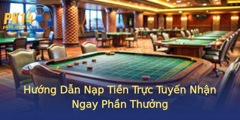 Hướng Dẫn Nạp Tiền Trực Tuyến Nhận Ngay Phần Thưởng Hướng Dẫn Nạp Tiền Trực Tuyến Nhận Ngay Phần Thưởng