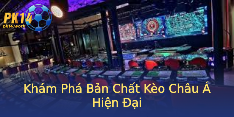Khám Phá Bản Chất Kèo Châu Á Hiện Đại Khám Phá Bản Chất Kèo Châu Á Hiện Đại