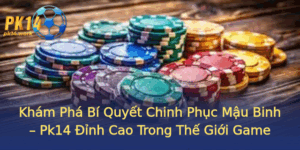 Kham Pha Bi Quyet Chinh Phuc Mau Binh Pk14 Inh Cao Trong The Gioi Game