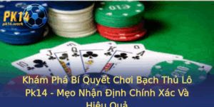 Kham Pha Bi Quyet Choi Bach Thu Lo Pk14 Meo Nhan Inh Chinh Xac Va Hieu Qua