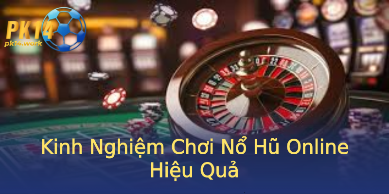Kinh Nghiệm Chơi Nổ Hũ Online Hiệu Quả Kinh Nghiệm Chơi Nổ Hũ Online Hiệu Quả