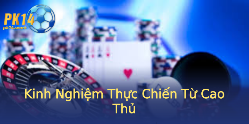 Kinh Nghiệm Thực Chiến Từ Cao Thủ Kinh Nghiệm Thực Chiến Từ Cao Thủ