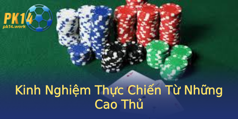 Kinh Nghiệm Thực Chiến Từ Những Cao Thủ Kinh Nghiệm Thực Chiến Từ Những Cao Thủ