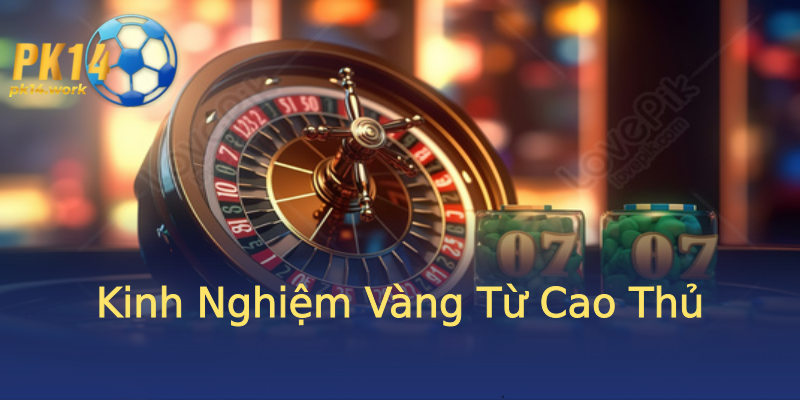 Kinh Nghiệm Vàng Từ Cao Thủ Kinh Nghiệm Vàng Từ Cao Thủ