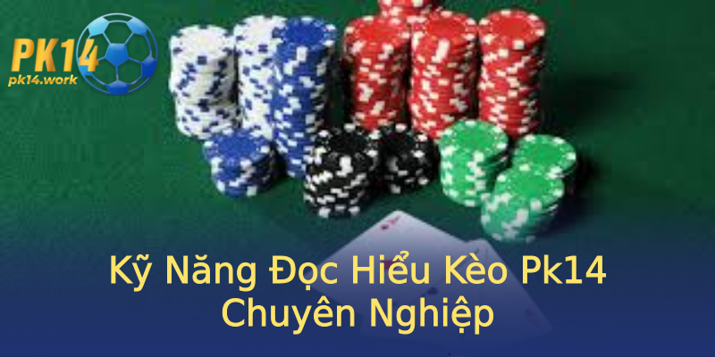 Kỹ Năng Đọc Hiểu Kèo Pk14 Chuyên Nghiệp Kỹ Năng Đọc Hiểu Kèo Pk14 Chuyên Nghiệp