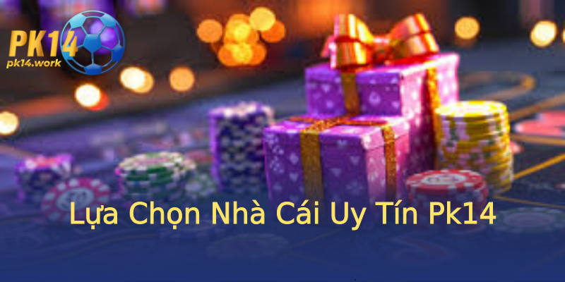 Lựa Chọn Nhà Cái Uy Tín Pk14 Lựa Chọn Nhà Cái Uy Tín Pk14