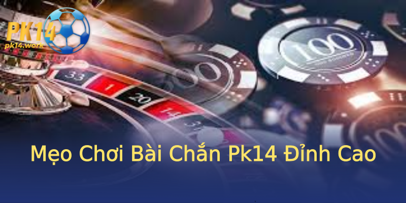Mẹo Chơi Bài Chắn Pk14 Đỉnh Cao Mẹo Chơi Bài Chắn Pk14 Đỉnh Cao