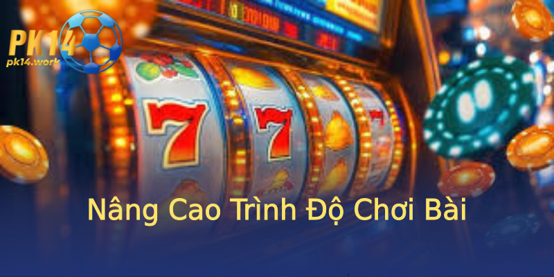 Nâng Cao Trình Độ Chơi Bài Nâng Cao Trình Độ Chơi Bài