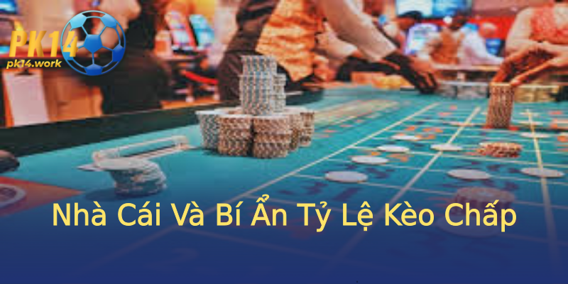 Nhà Cái Và Bí Ẩn Tỷ Lệ Kèo Chấp Nhà Cái Và Bí Ẩn Tỷ Lệ Kèo Chấp