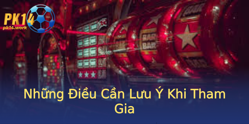 Những Điều Cần Lưu Ý Khi Tham Gia Những Điều Cần Lưu Ý Khi Tham Gia