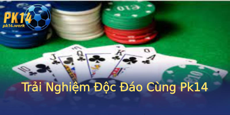 Trải Nghiệm Độc Đáo Cùng Pk14 Trải Nghiệm Độc Đáo Cùng Pk14